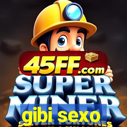 gibi sexo